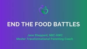 End the Food Battles:  Get Your Child to LOVE to Eat Healthy Food